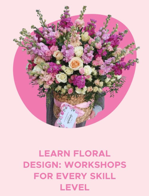 LEARN FLORAL DESIGN: WORKSHOPS FOR EVERY SKILL LEVEL